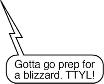 RAINA TEXT: Gotta go prep for a blizzard. TTYL!