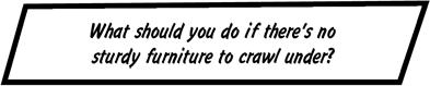 What should they do if there's no sturdy furniture to crawl under?