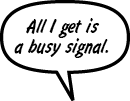 RAINA: All I get is a busy signal.