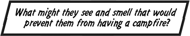 What might they see and smell that would prevent them from having a campfire?